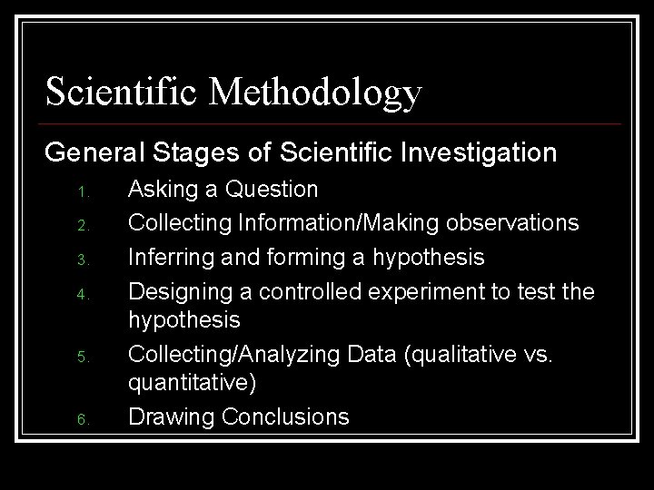 Scientific Methodology General Stages of Scientific Investigation 1. 2. 3. 4. 5. 6. Asking
