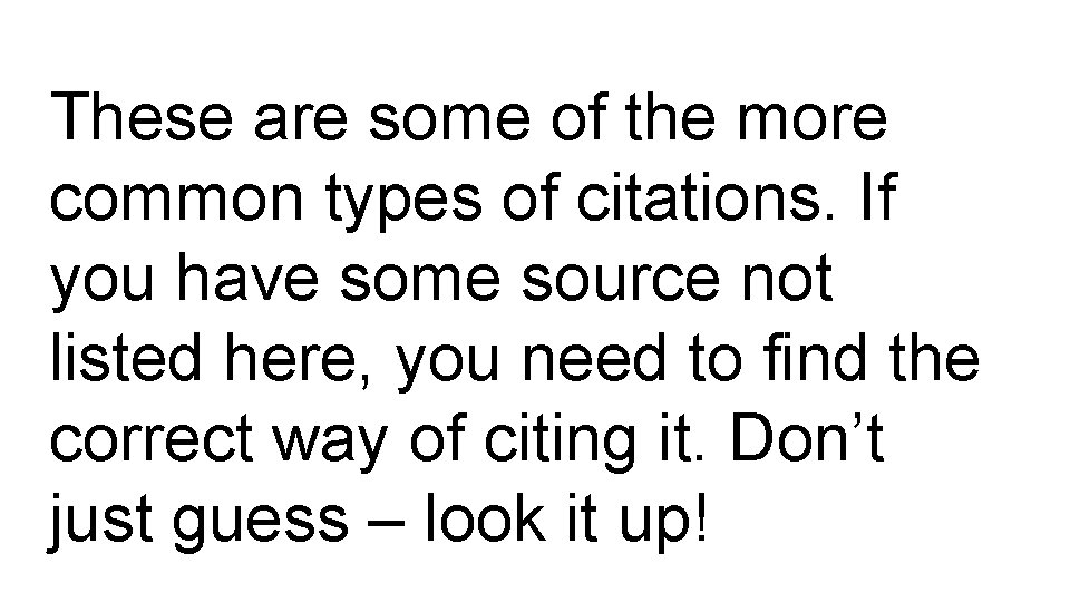 These are some of the more common types of citations. If you have some