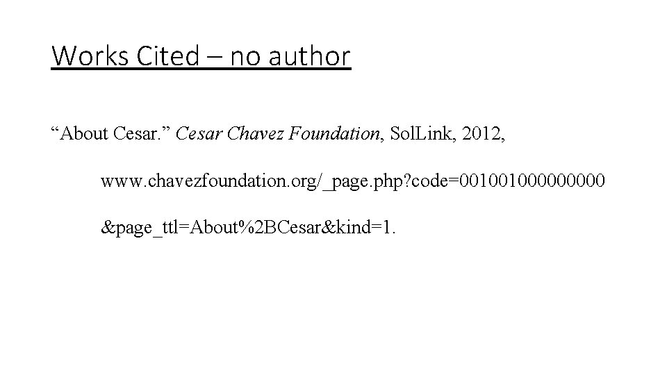Works Cited – no author “About Cesar. ” Cesar Chavez Foundation, Sol. Link, 2012,
