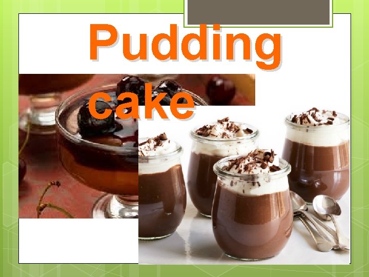 Pudding cake 