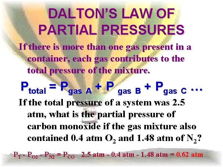 DALTON’S LAW OF PARTIAL PRESSURES If there is more than one gas present in