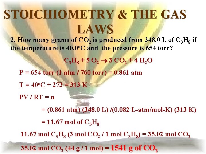 STOICHIOMETRY & THE GAS LAWS 2. How many grams of CO 2 is produced