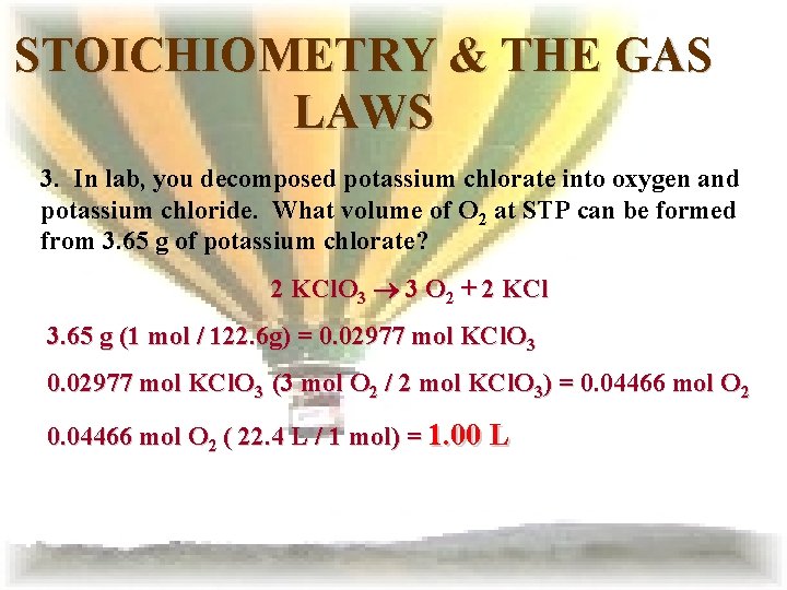 STOICHIOMETRY & THE GAS LAWS 3. In lab, you decomposed potassium chlorate into oxygen