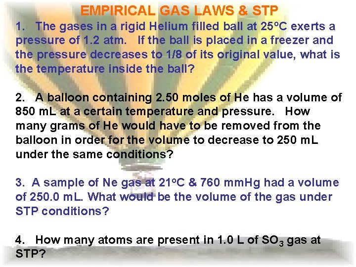 EMPIRICAL GAS LAWS & STP 1. The gases in a rigid Helium filled ball