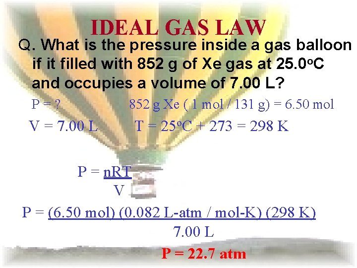 IDEAL GAS LAW Q. What is the pressure inside a gas balloon if it