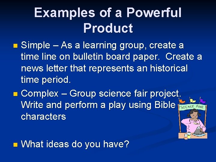 Examples of a Powerful Product Simple – As a learning group, create a time