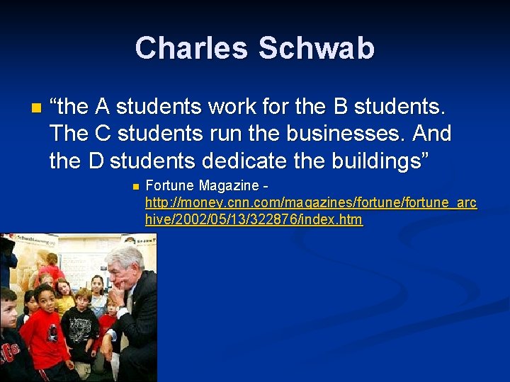 Charles Schwab n “the A students work for the B students. The C students