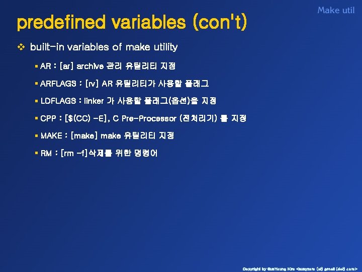 predefined variables (con't) v built-in variables of make utility § AR : [ar] archive