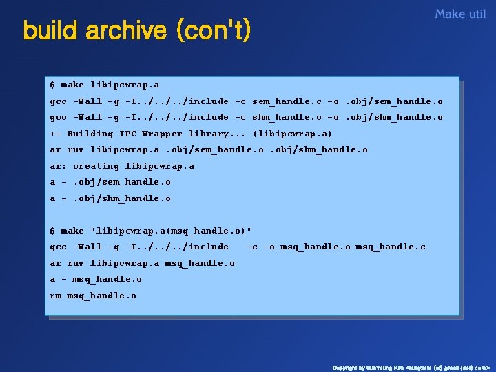 build archive (con't) $ make libipcwrap. a gcc -Wall -g -I. . /include -c