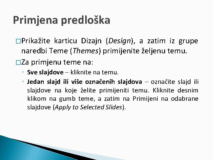 Primjena predloška � Prikažite karticu Dizajn (Design), a zatim iz grupe naredbi Teme (Themes)