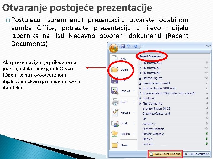Otvaranje postojeće prezentacije � Postojeću (spremljenu) prezentaciju otvarate odabirom gumba Office, potražite prezentaciju u