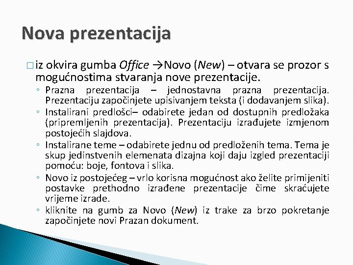 Nova prezentacija � iz okvira gumba Office →Novo (New) – otvara se prozor s