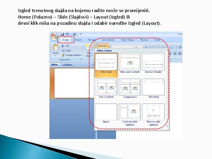 Izgled trenutnog slajda na kojemu radite može se promijeniti. Home (Polazno) – Slide (Slajdovi)