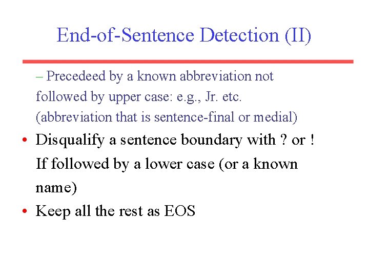 End-of-Sentence Detection (II) – Precedeed by a known abbreviation not followed by upper case: