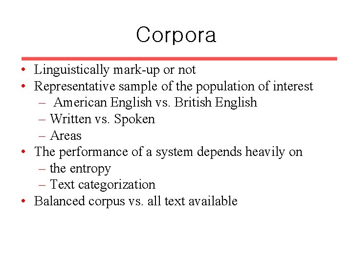 Corpora • Linguistically mark-up or not • Representative sample of the population of interest