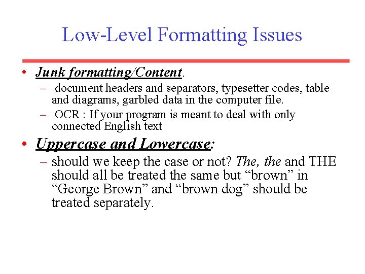 Low-Level Formatting Issues • Junk formatting/Content. – document headers and separators, typesetter codes, table