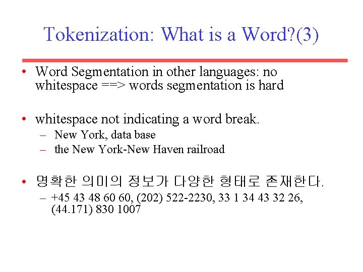Tokenization: What is a Word? (3) • Word Segmentation in other languages: no whitespace
