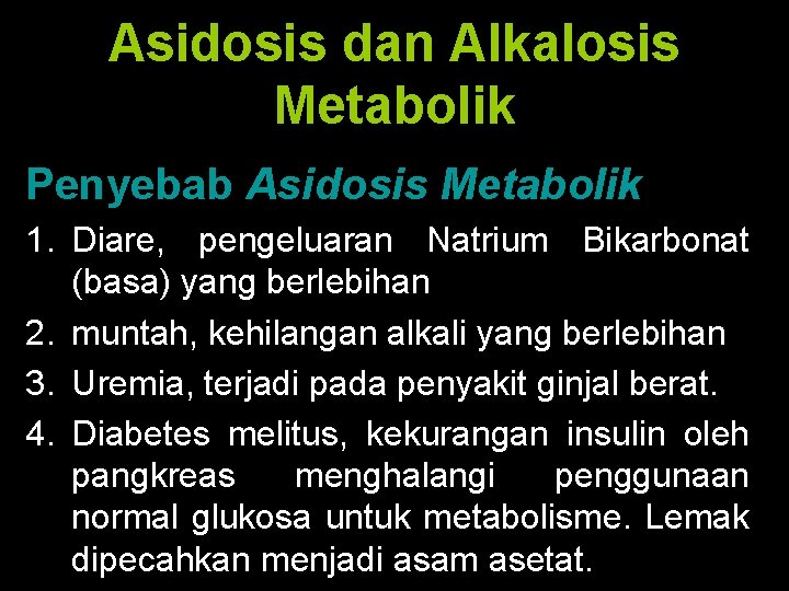 Asidosis dan Alkalosis Metabolik Penyebab Asidosis Metabolik 1. Diare, pengeluaran Natrium Bikarbonat (basa) yang