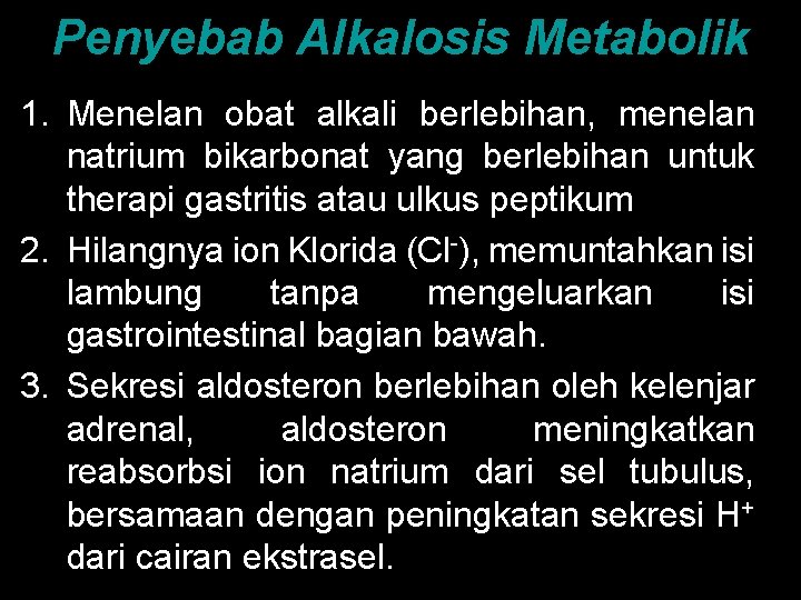 Penyebab Alkalosis Metabolik 1. Menelan obat alkali berlebihan, menelan natrium bikarbonat yang berlebihan untuk