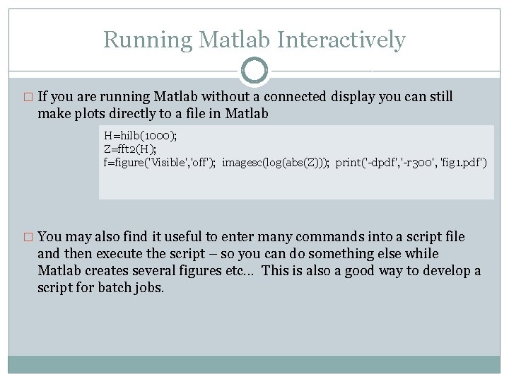 Running Matlab Interactively � If you are running Matlab without a connected display you