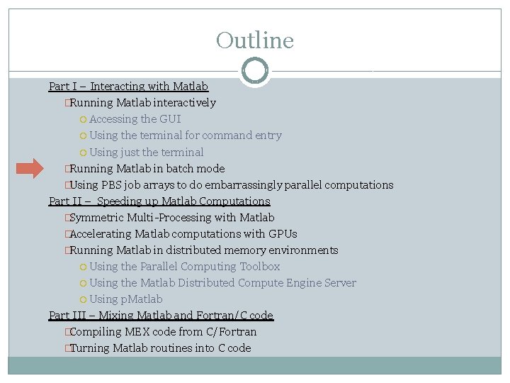 Outline Part I – Interacting with Matlab �Running Matlab interactively Accessing the GUI Using