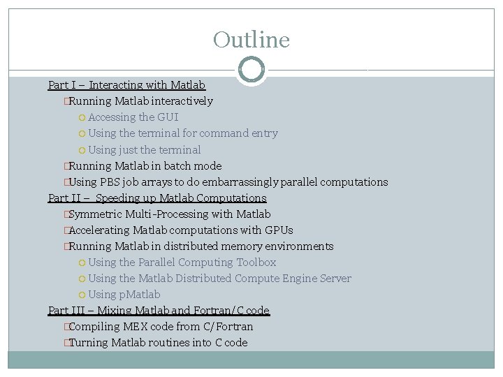 Outline Part I – Interacting with Matlab �Running Matlab interactively Accessing the GUI Using