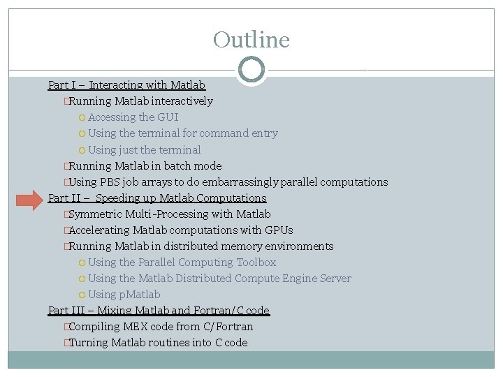 Outline Part I – Interacting with Matlab �Running Matlab interactively Accessing the GUI Using