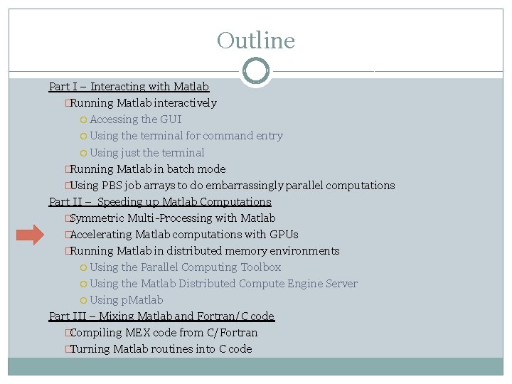 Outline Part I – Interacting with Matlab �Running Matlab interactively Accessing the GUI Using