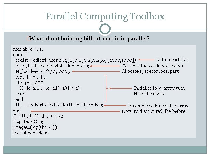 Parallel Computing Toolbox �What about building hilbert matrix in parallel? matlabpool(4) spmd Define partition