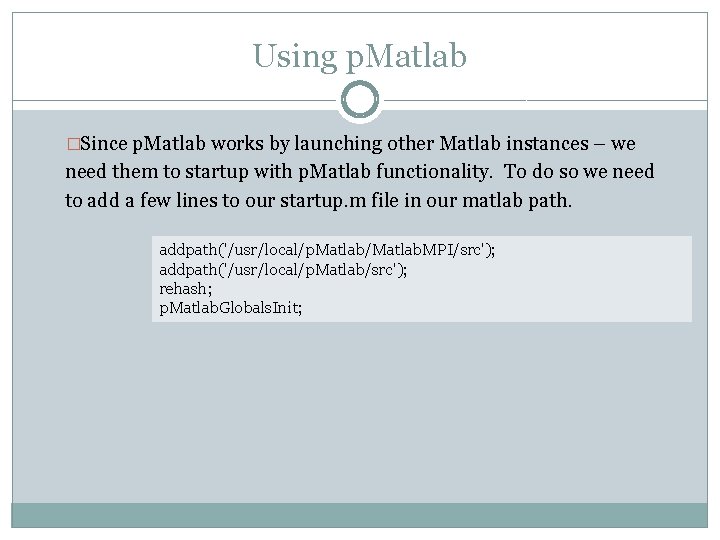 Using p. Matlab �Since p. Matlab works by launching other Matlab instances – we