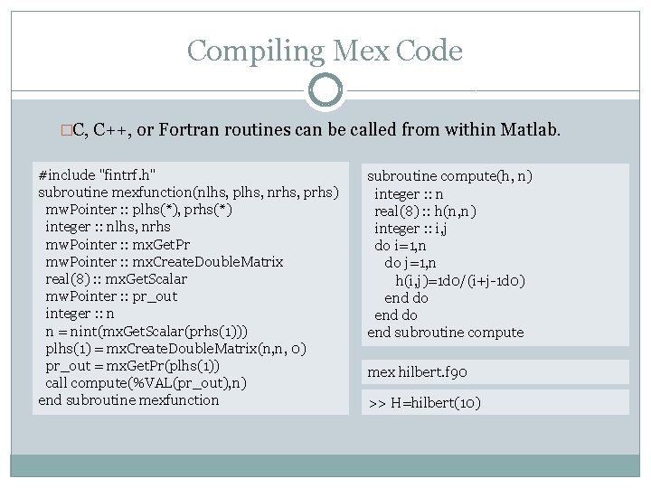 Compiling Mex Code �C, C++, or Fortran routines can be called from within Matlab.