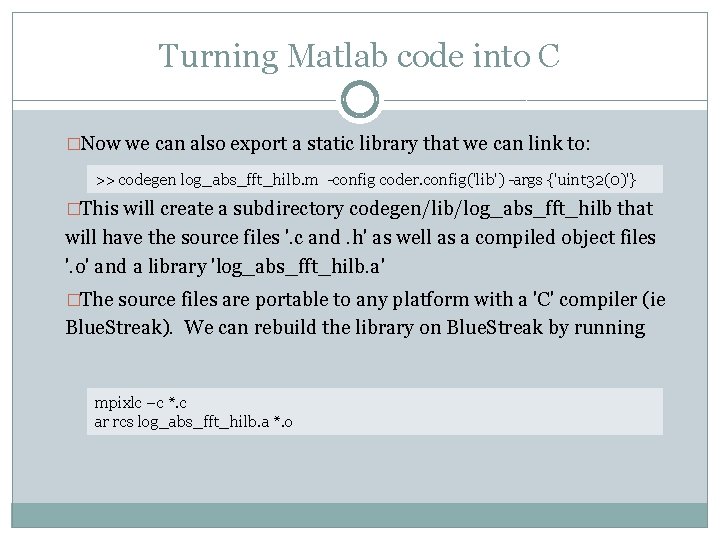 Turning Matlab code into C �Now we can also export a static library that