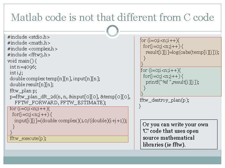 Matlab code is not that different from C code #include <stdio. h> #include <math.