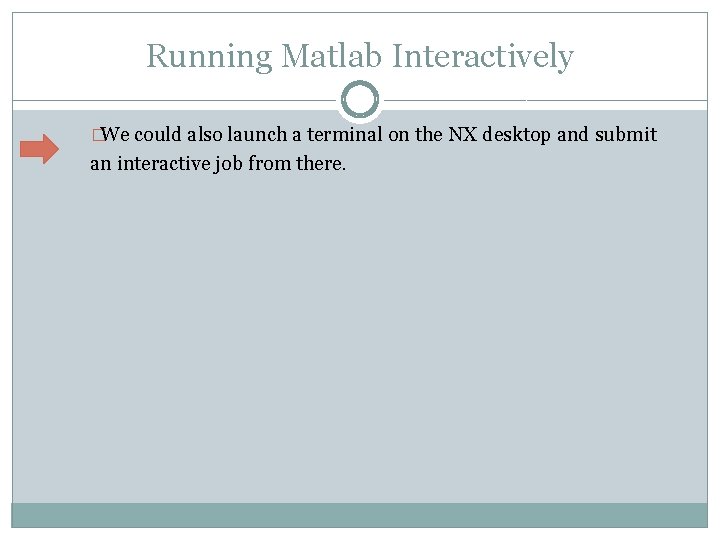 Running Matlab Interactively �We could also launch a terminal on the NX desktop and