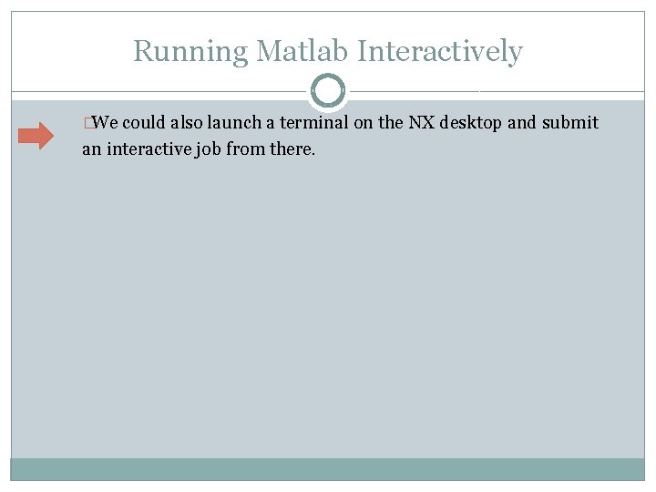 Running Matlab Interactively �We could also launch a terminal on the NX desktop and
