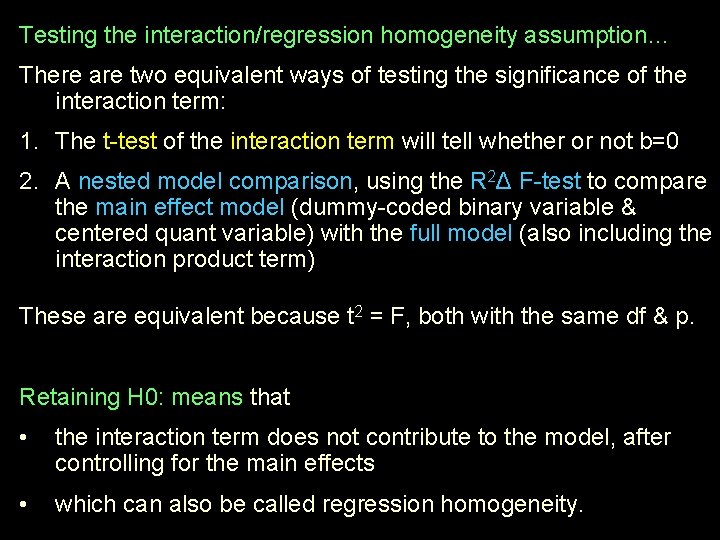 Testing the interaction/regression homogeneity assumption… There are two equivalent ways of testing the significance