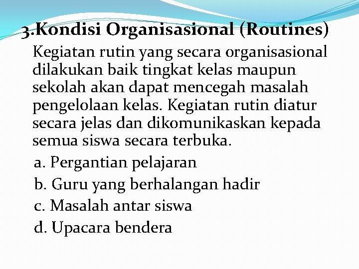 3. Kondisi Organisasional (Routines) Kegiatan rutin yang secara organisasional dilakukan baik tingkat kelas maupun