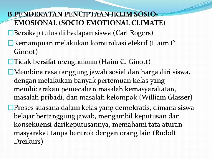 B. PENDEKATAN PENCIPTAAN IKLIM SOSIOEMOSIONAL (SOCIO EMOTIONAL CLIMATE) �Bersikap tulus di hadapan siswa (Carl