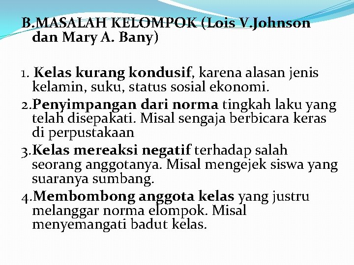 B. MASALAH KELOMPOK (Lois V. Johnson dan Mary A. Bany) 1. Kelas kurang kondusif,