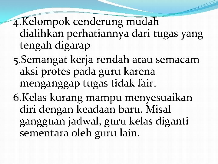 4. Kelompok cenderung mudah dialihkan perhatiannya dari tugas yang tengah digarap 5. Semangat kerja