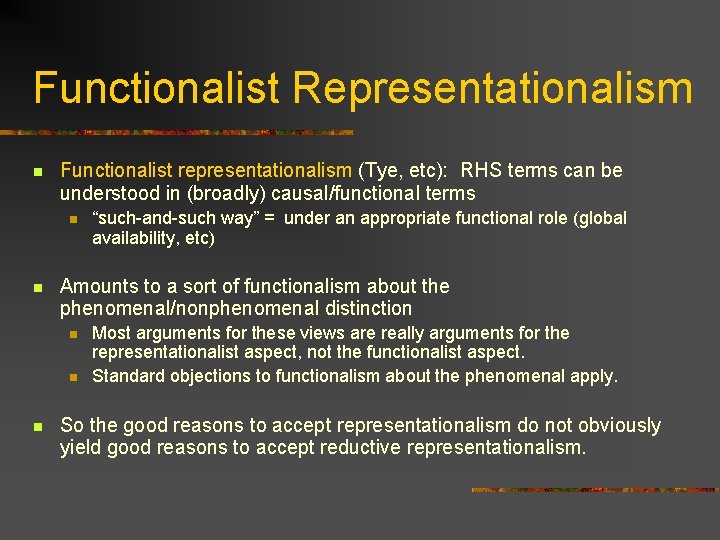 Functionalist Representationalism n Functionalist representationalism (Tye, etc): RHS terms can be understood in (broadly)