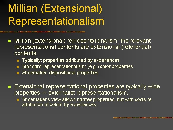Millian (Extensional) Representationalism n Millian (extensional) representationalism: the relevant representational contents are extensional (referential)