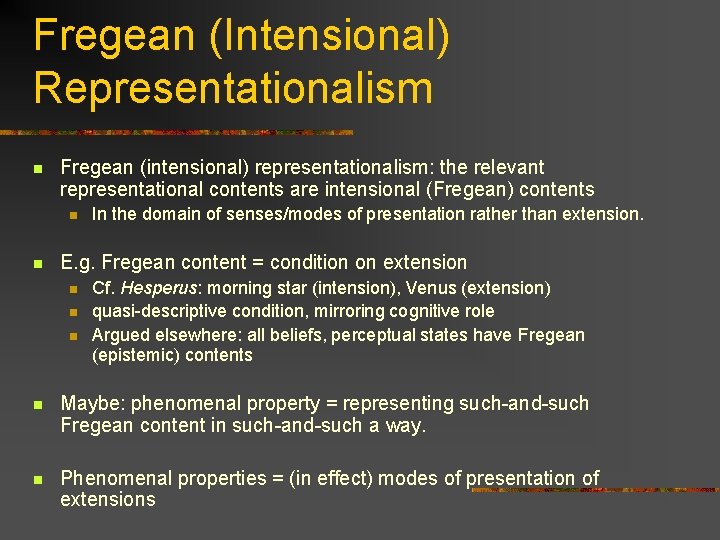 Fregean (Intensional) Representationalism n Fregean (intensional) representationalism: the relevant representational contents are intensional (Fregean)