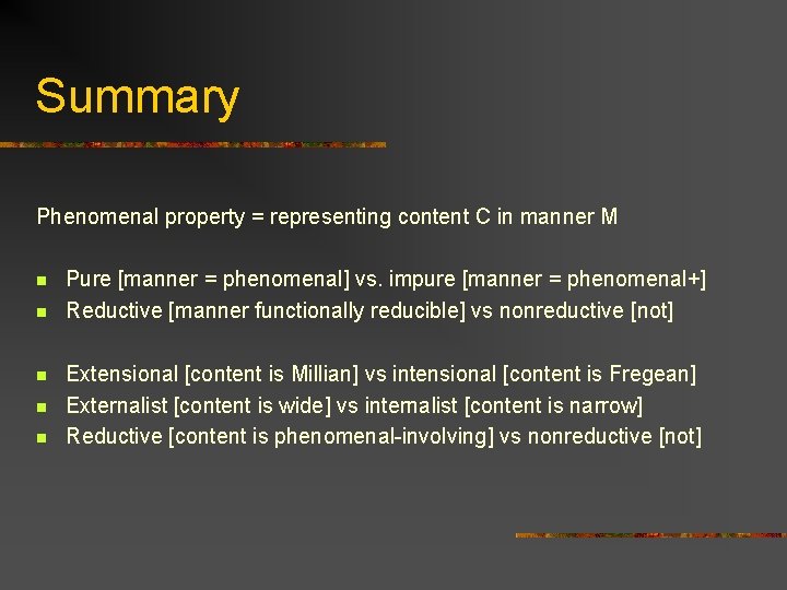 Summary Phenomenal property = representing content C in manner M n n n Pure