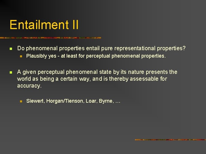 Entailment II n Do phenomenal properties entail pure representational properties? n n Plausibly yes