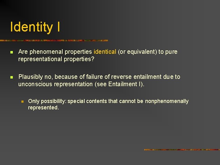 Identity I n Are phenomenal properties identical (or equivalent) to pure representational properties? n