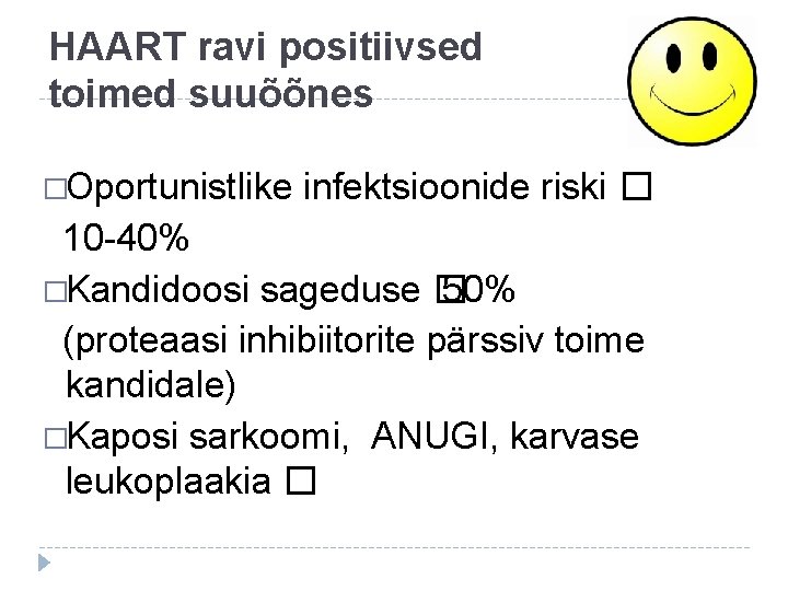 HAART ravi positiivsed toimed suuõõnes �Oportunistlike infektsioonide riski � 10 -40% �Kandidoosi sageduse �