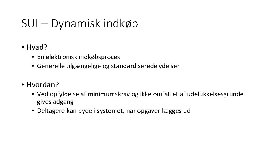 SUI – Dynamisk indkøb • Hvad? • En elektronisk indkøbsproces • Generelle tilgængelige og