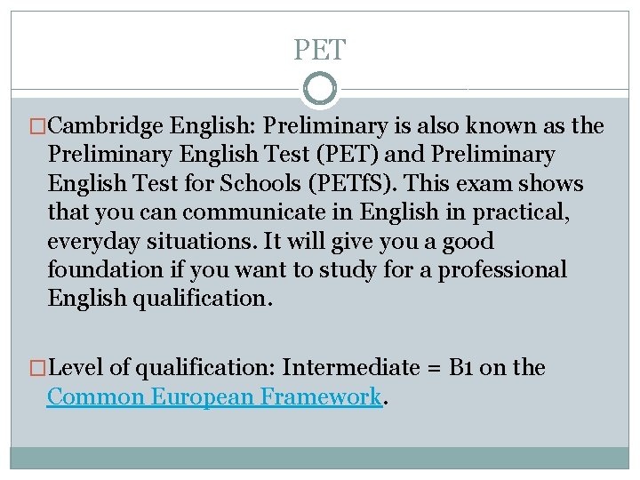 PET �Cambridge English: Preliminary is also known as the Preliminary English Test (PET) and
