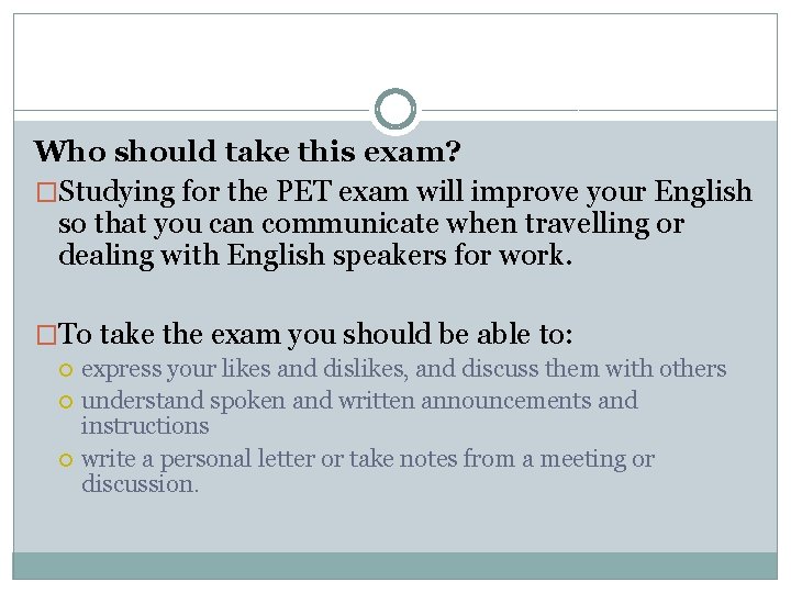 Who should take this exam? �Studying for the PET exam will improve your English